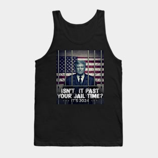 Isn’t it PAST your jail time trump Tank Top